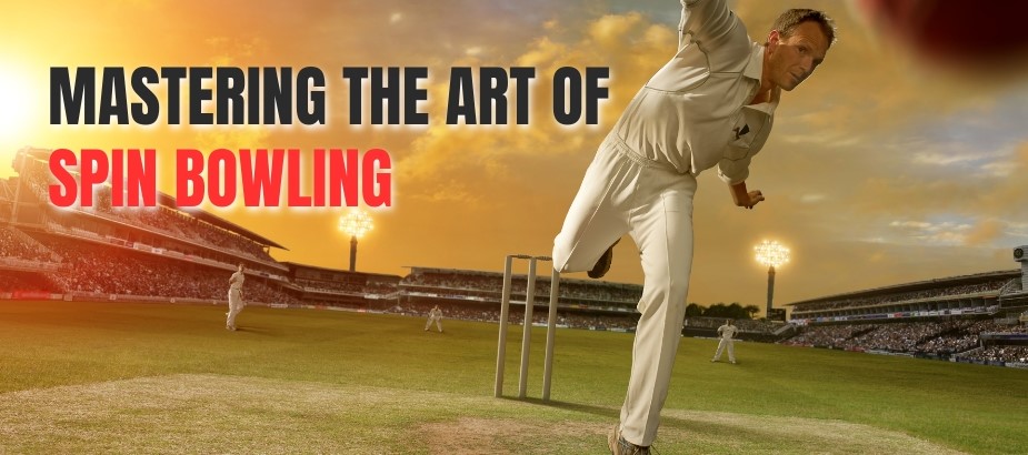 The Art of Spin Bowling: Mastering Control and Deception